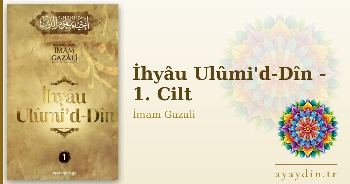İhyâu Ulûmi'd-Dîn - 1. Cilt - İmam Gazali kitap alıntıları ve sözleri