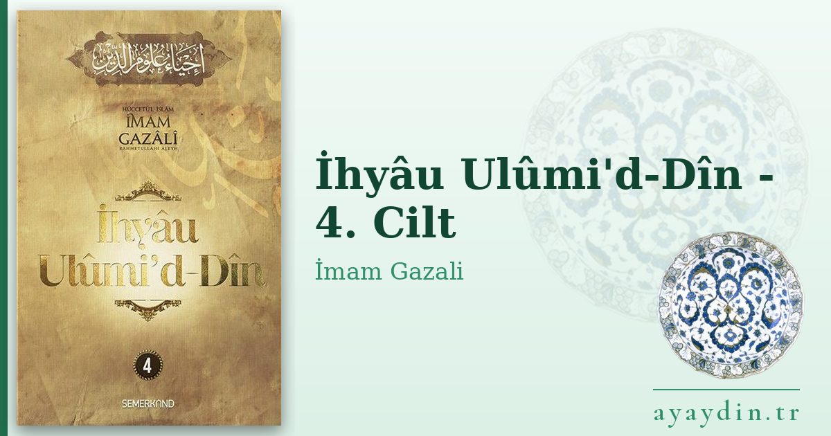 İhyâu Ulûmi'd-Dîn - 4. Cilt - İmam Gazali kitap alıntıları ve sözleri