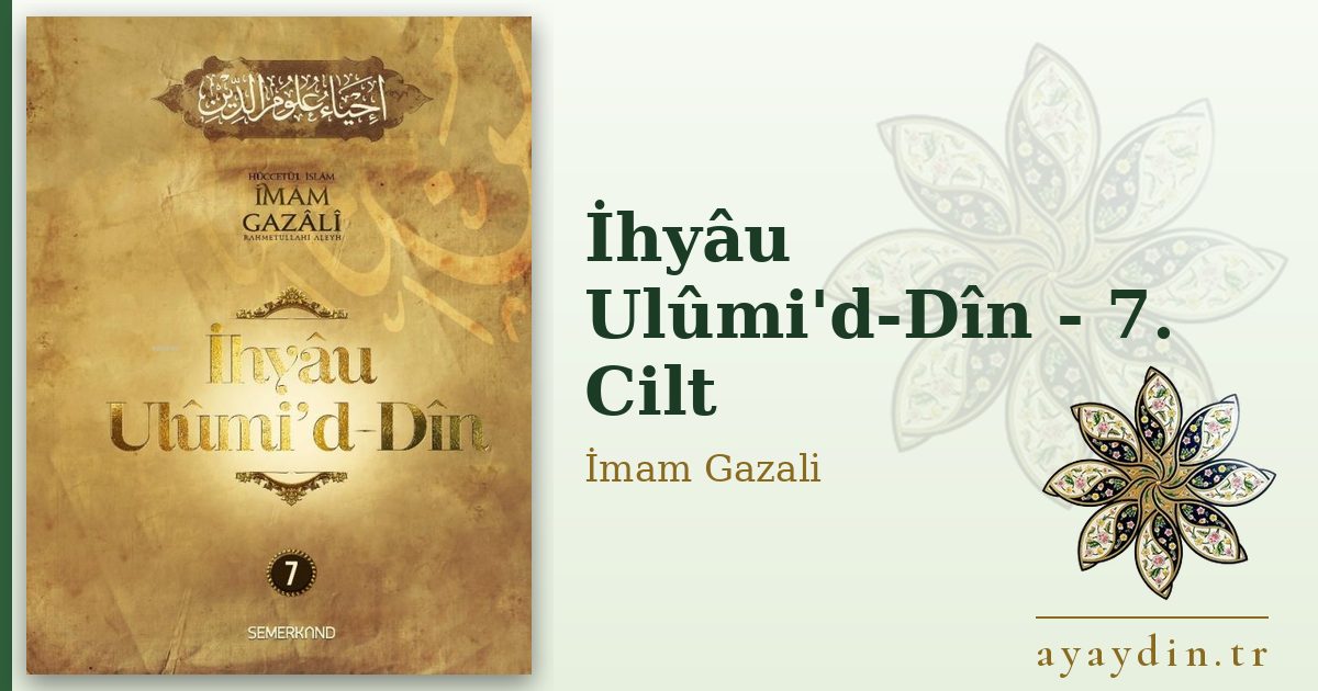 İhyâu Ulûmi'd-Dîn - 7. Cilt - İmam Gazali kitap alıntıları ve sözleri