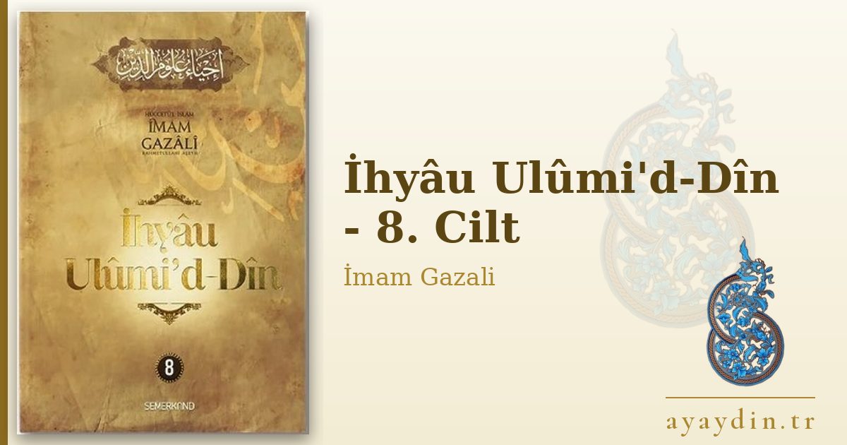 İhyâu Ulûmi'd-Dîn - 8. Cilt - İmam Gazali kitap alıntıları ve sözleri