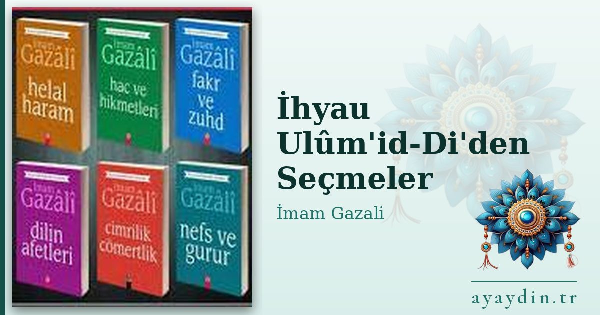 İhyau Ulûm'id-Di'den Seçmeler - İmam Gazali kitap alıntıları ve sözleri