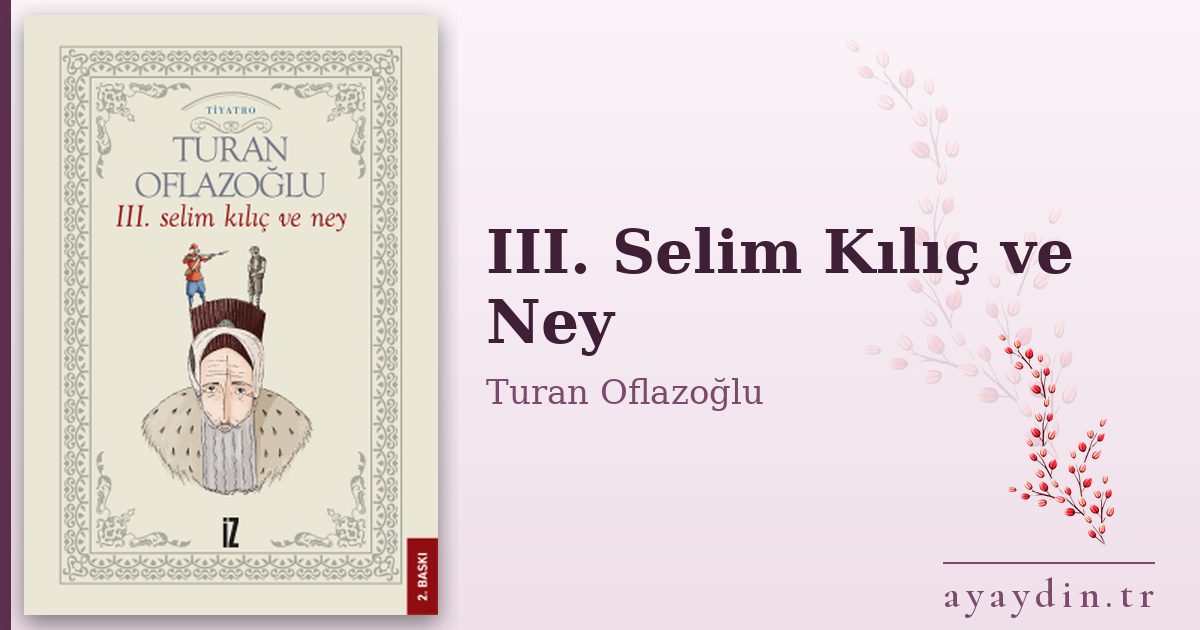 III. Selim Kılıç ve Ney - Turan Oflazoğlu kitap alıntıları ve sözleri