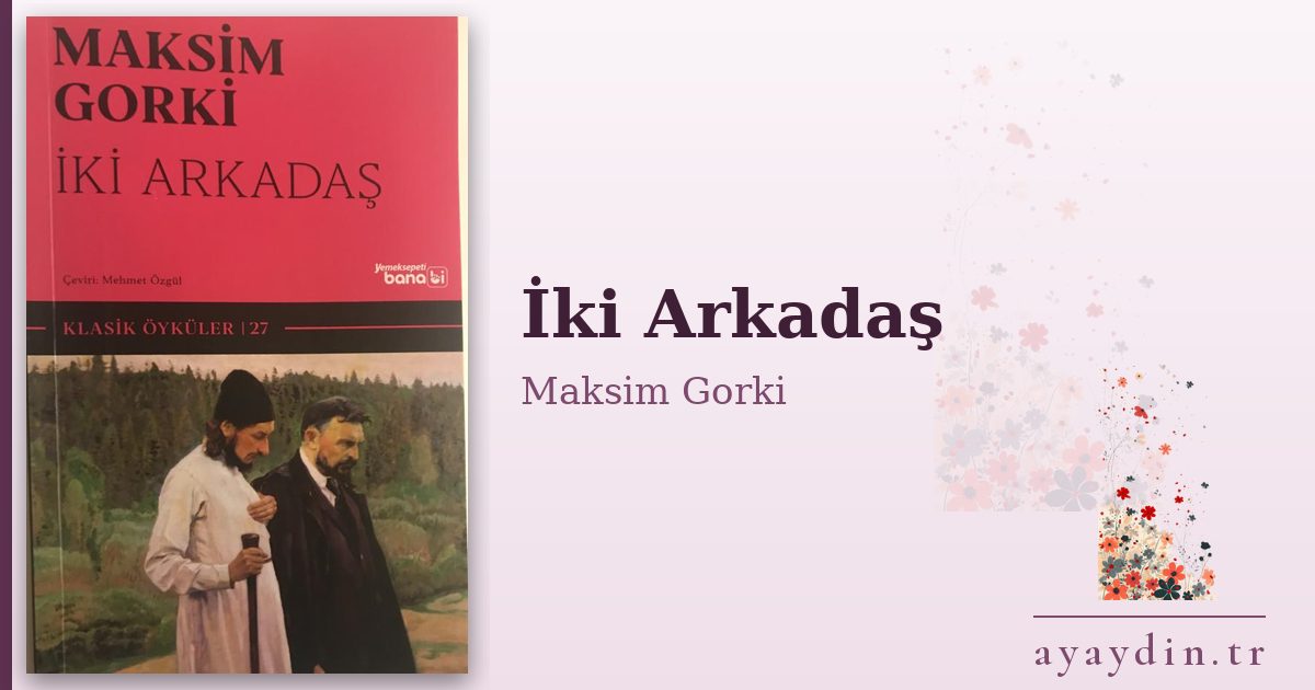 İki Arkadaş - Maksim Gorki kitap alıntıları ve sözleri