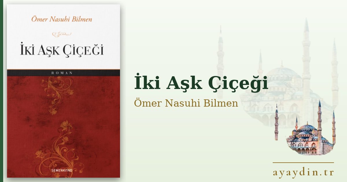 İki Aşk Çiçeği - Ömer Nasuhi Bilmen kitap alıntıları ve sözleri