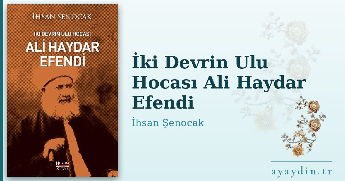 İki Devrin Ulu Hocası Ali Haydar Efendi - İhsan Şenocak kitap alıntıları ve sözleri