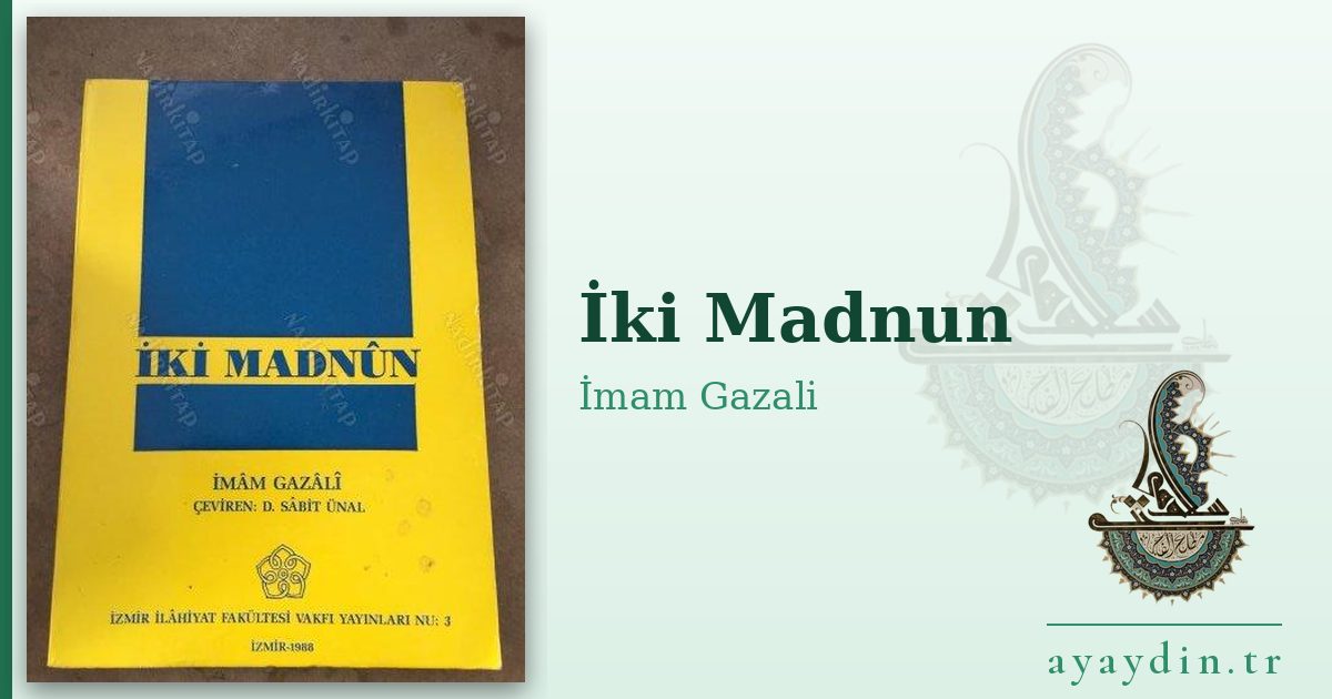 İki Madnun - İmam Gazali kitap alıntıları ve sözleri