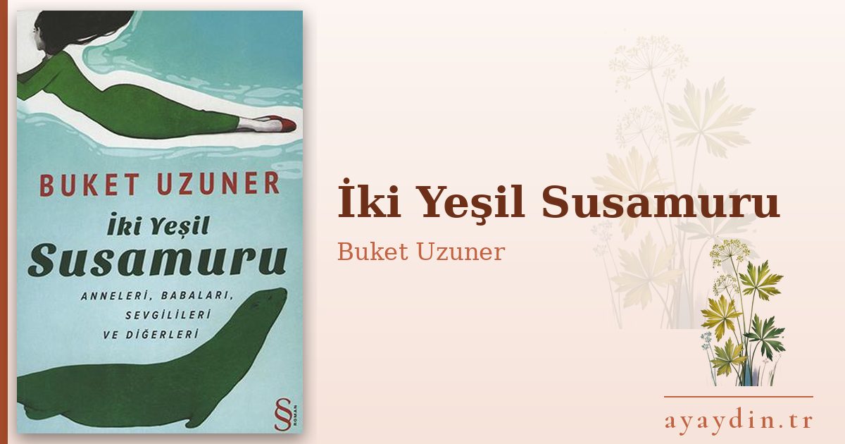 İki Yeşil Susamuru - Buket Uzuner kitap alıntıları ve sözleri