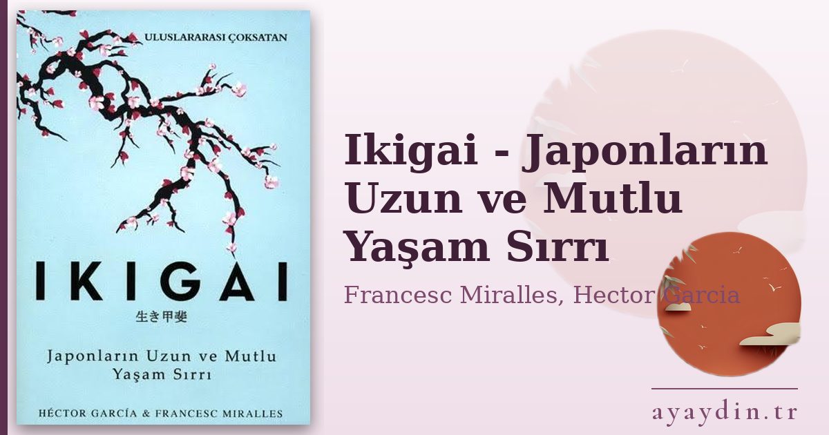 Ikigai - Japonların Uzun ve Mutlu Yaşam Sırrı - Francesc Miralles, Hector Garcia kitap alıntıları ve sözleri