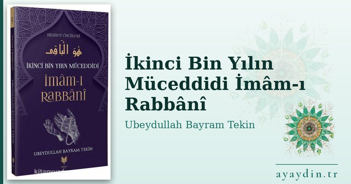 İkinci Bin Yılın Müceddidi İmâm-ı Rabbânî - Ubeydullah Bayram Tekin kitap alıntıları ve sözleri