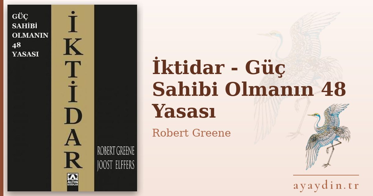 İktidar - Güç Sahibi Olmanın 48 Yasası - Robert Greene kitap alıntıları ve sözleri