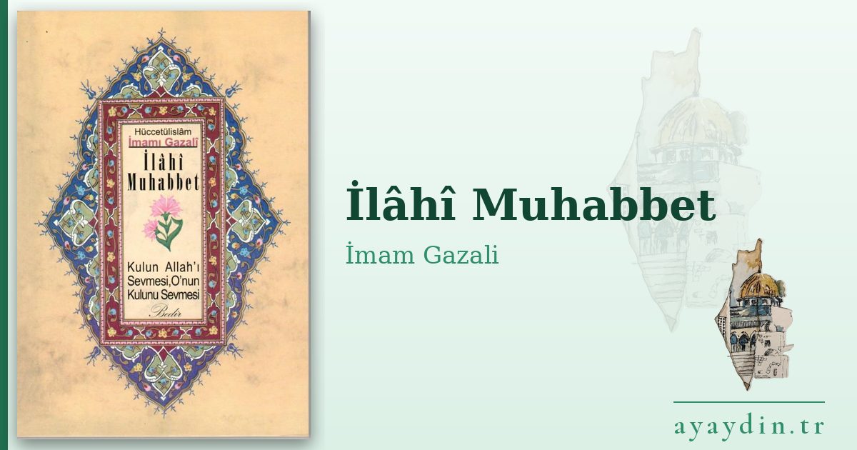 İlâhî Muhabbet - İmam Gazali kitap alıntıları ve sözleri