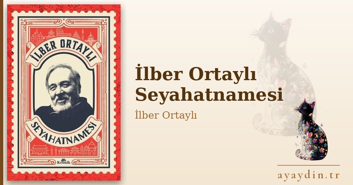 İlber Ortaylı Seyahatnamesi - İlber Ortaylı kitap alıntıları ve sözleri