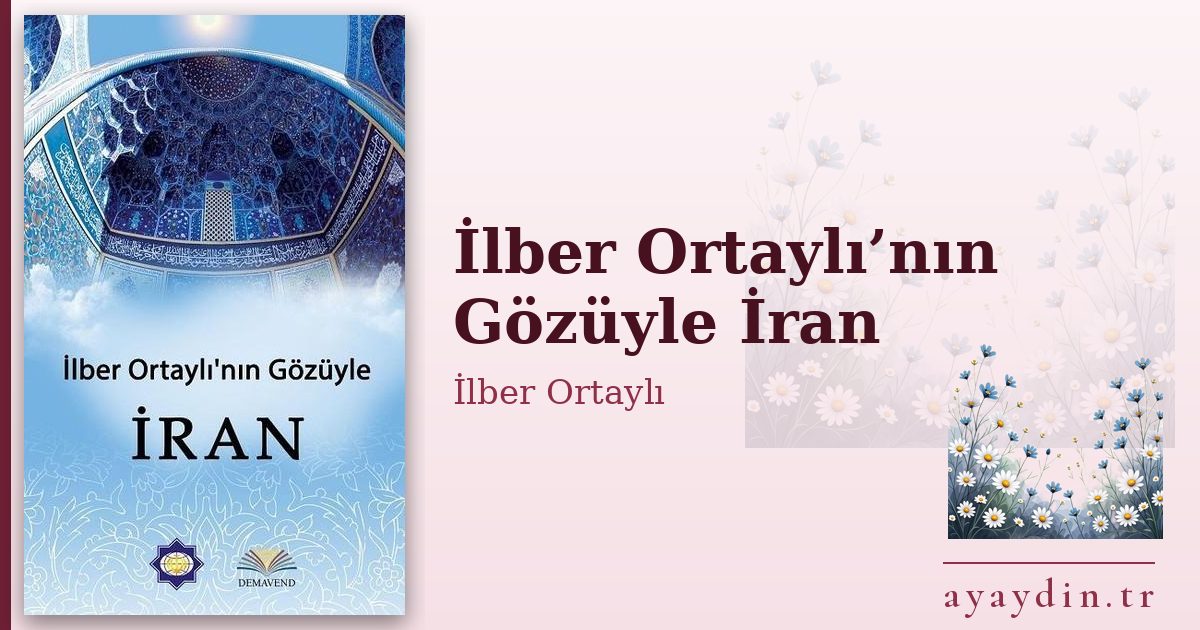 İlber Ortaylı’nın Gözüyle İran - İlber Ortaylı kitap alıntıları ve sözleri