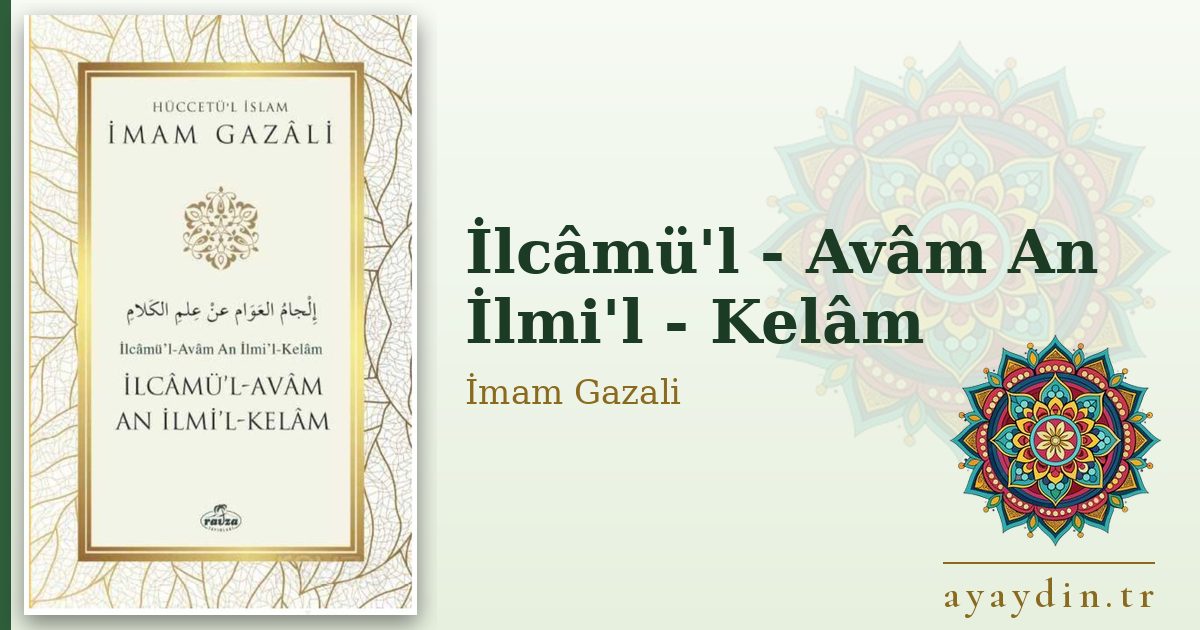 İlcâmü'l - Avâm An İlmi'l - Kelâm - İmam Gazali kitap alıntıları ve sözleri