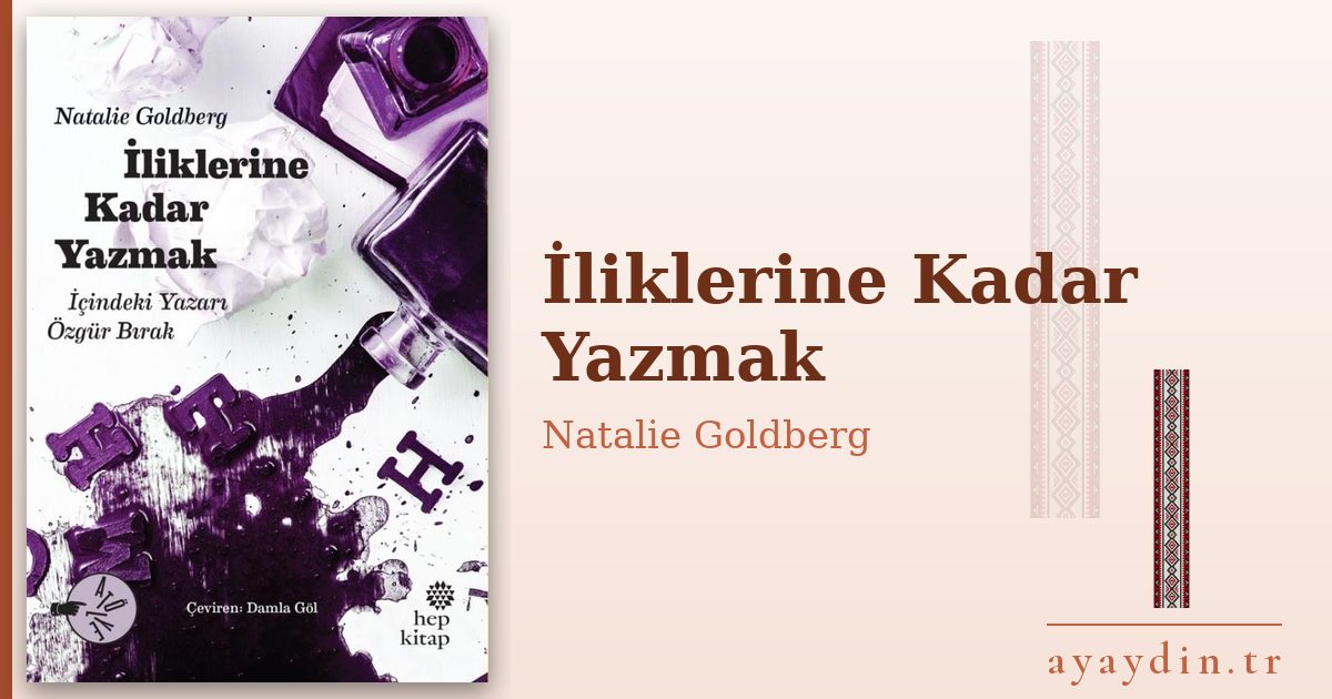 İliklerine Kadar Yazmak - Natalie Goldberg kitap alıntıları ve sözleri