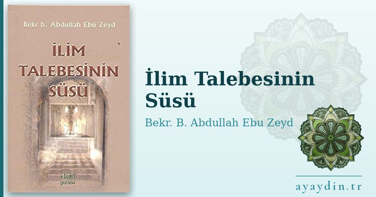 İlim Talebesinin Süsü - Bekr. B. Abdullah Ebu Zeyd kitap alıntıları ve sözleri
