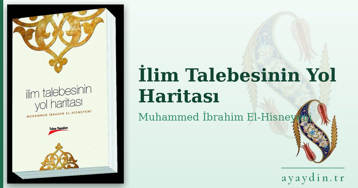 İlim Talebesinin Yol Haritası - Muhammed İbrahim El-Hisneyeni kitap alıntıları ve sözleri