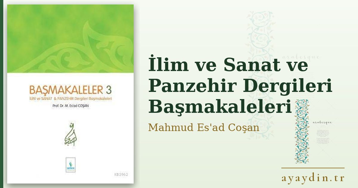 İlim ve Sanat ve Panzehir Dergileri Başmakaleleri - Mahmud Es'ad Coşan kitap alıntıları ve sözleri
