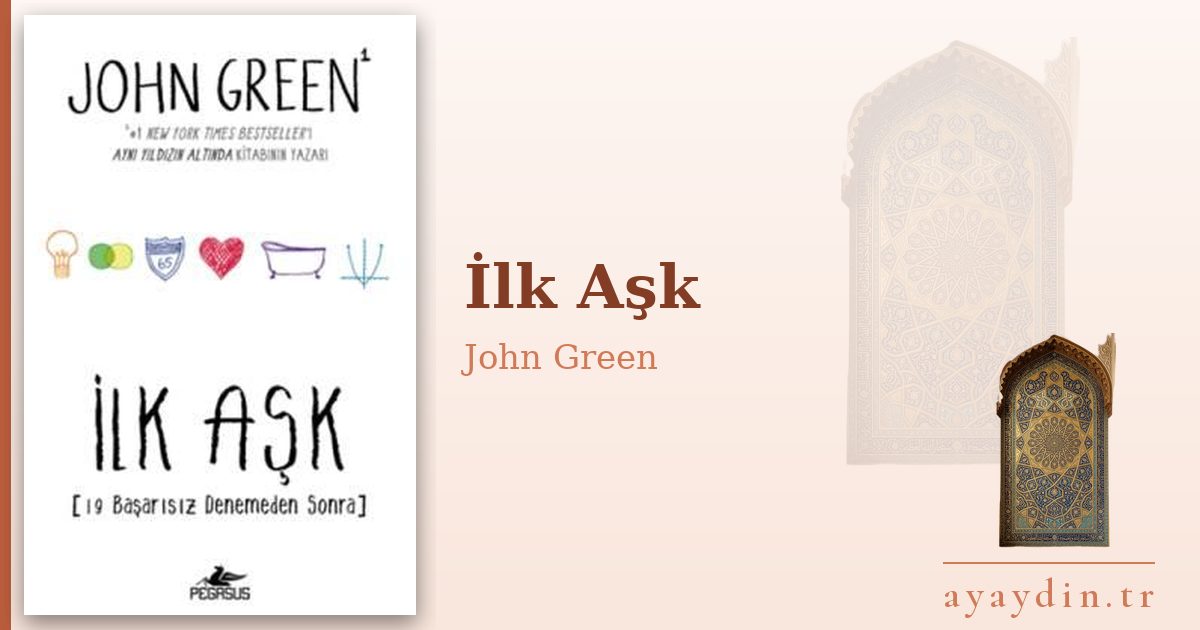 İlk Aşk - John Green kitap alıntıları ve sözleri