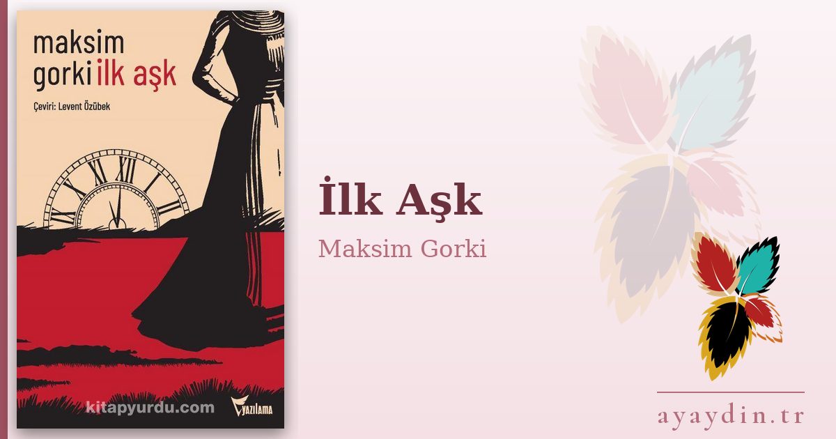 İlk Aşk - Maksim Gorki kitap alıntıları ve sözleri