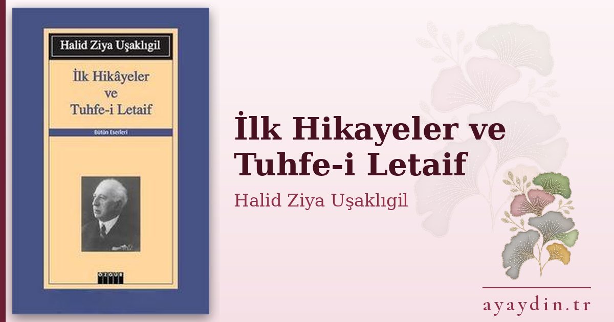 İlk Hikayeler ve Tuhfe-i Letaif - Halid Ziya Uşaklıgil kitap alıntıları ve sözleri