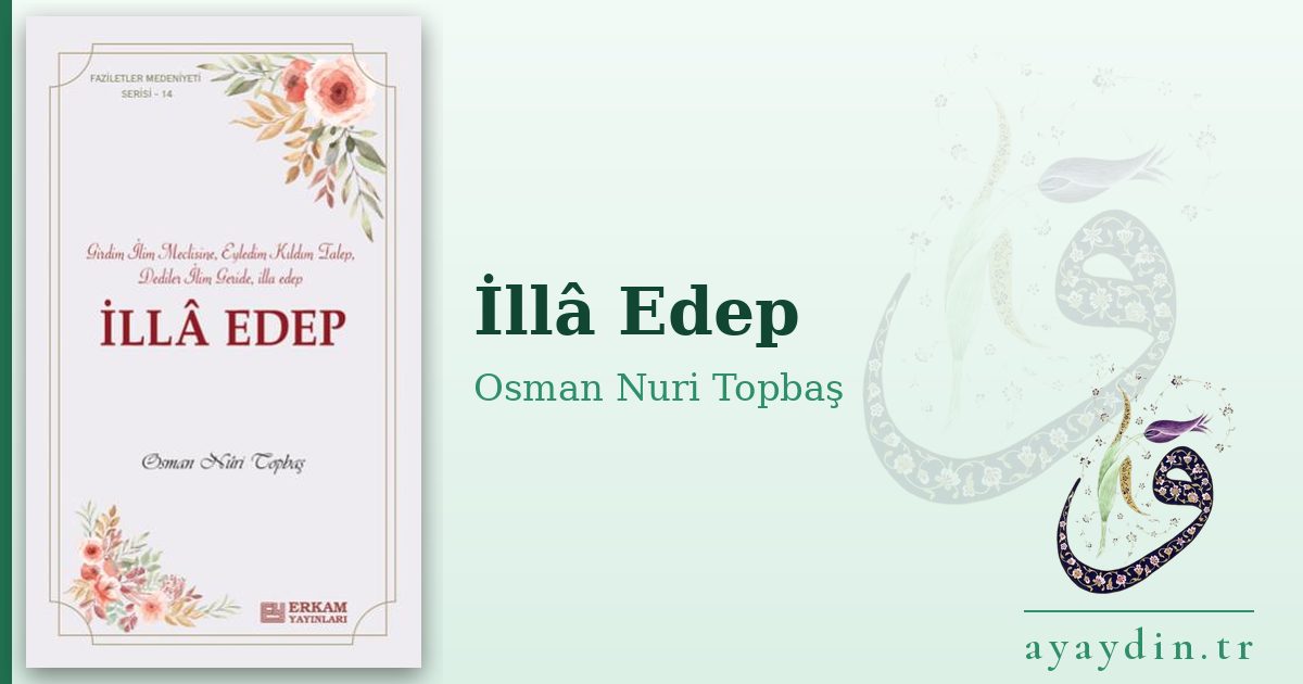 İllâ Edep - Osman Nuri Topbaş kitap alıntıları ve sözleri