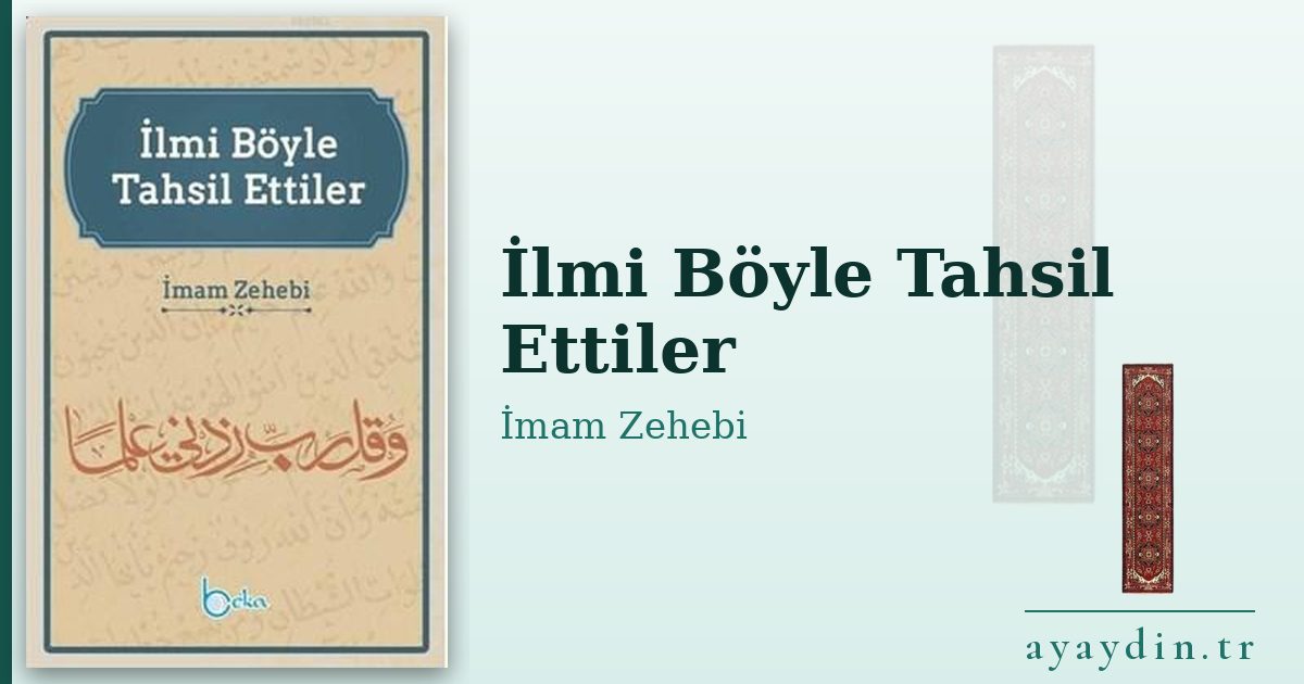 İlmi Böyle Tahsil Ettiler - İmam Zehebi kitap alıntıları ve sözleri