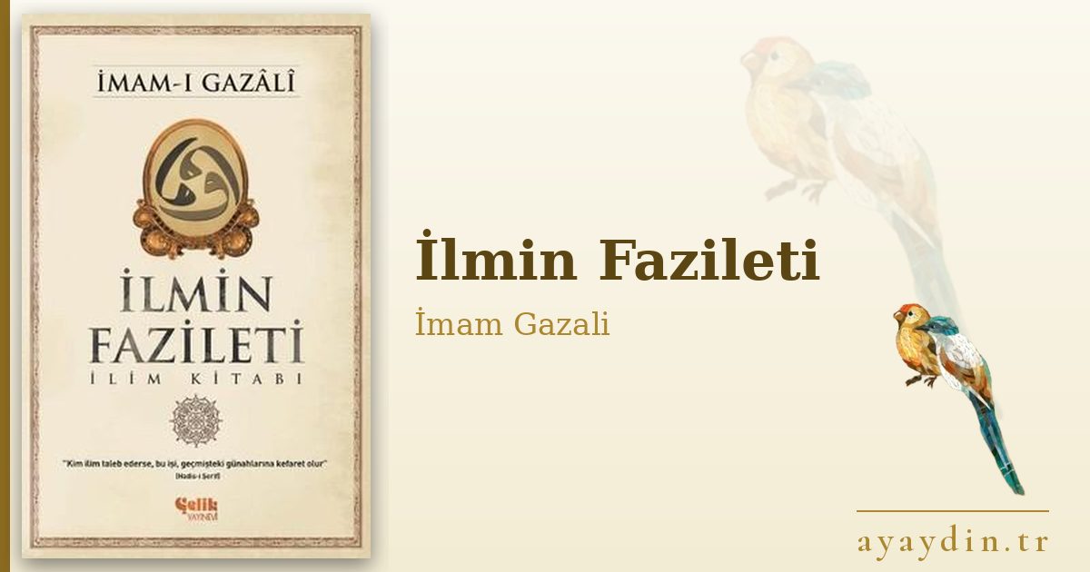 İlmin Fazileti - İmam Gazali kitap alıntıları ve sözleri