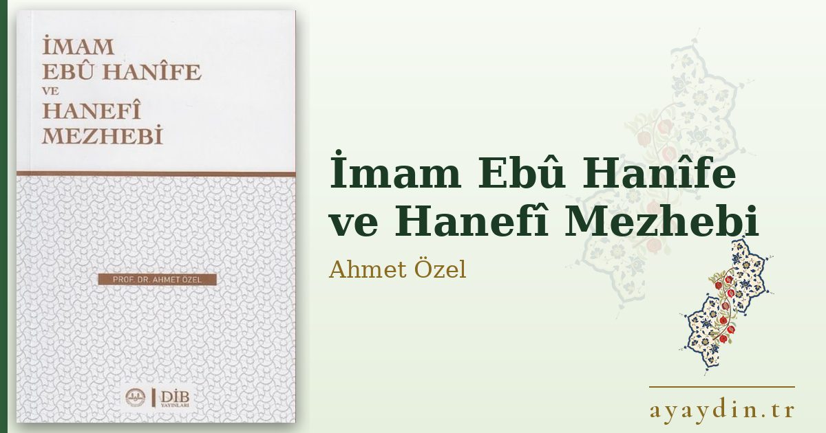 İmam Ebû Hanîfe ve Hanefî Mezhebi - Ahmet Özel kitap alıntıları ve sözleri