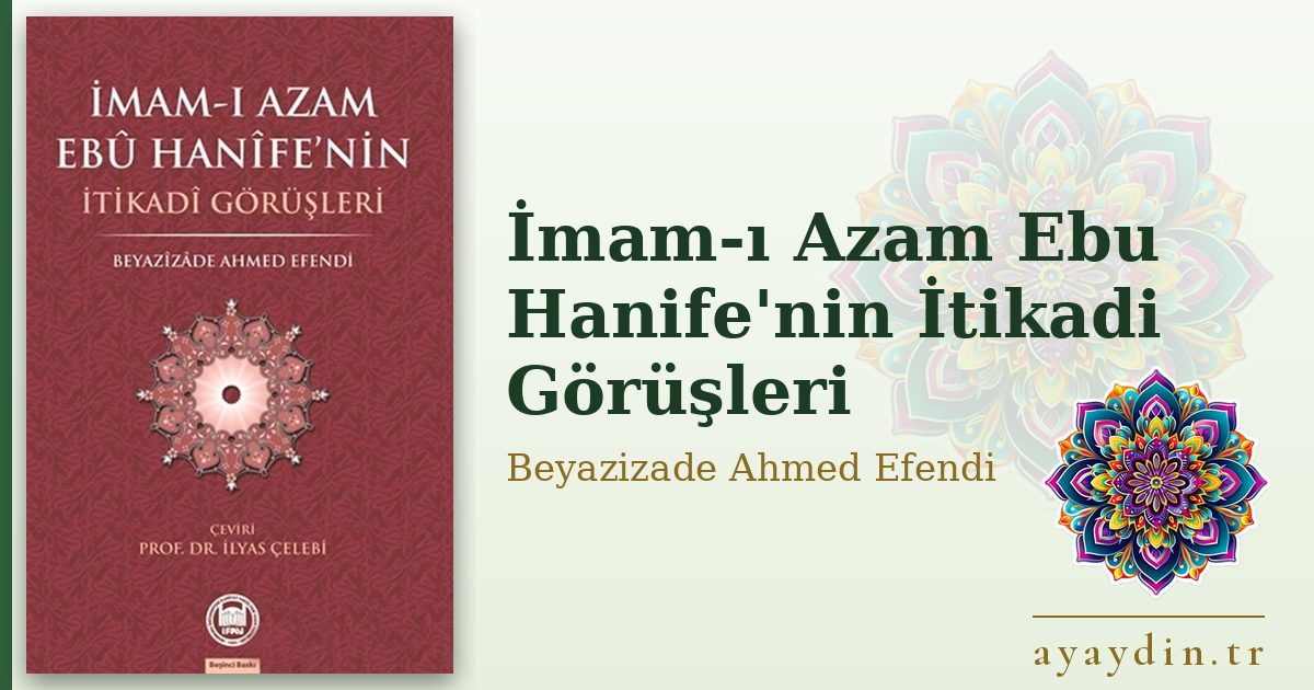 İmam-ı Azam Ebu Hanife'nin İtikadi Görüşleri - Beyazizade Ahmed Efendi kitap alıntıları ve sözleri