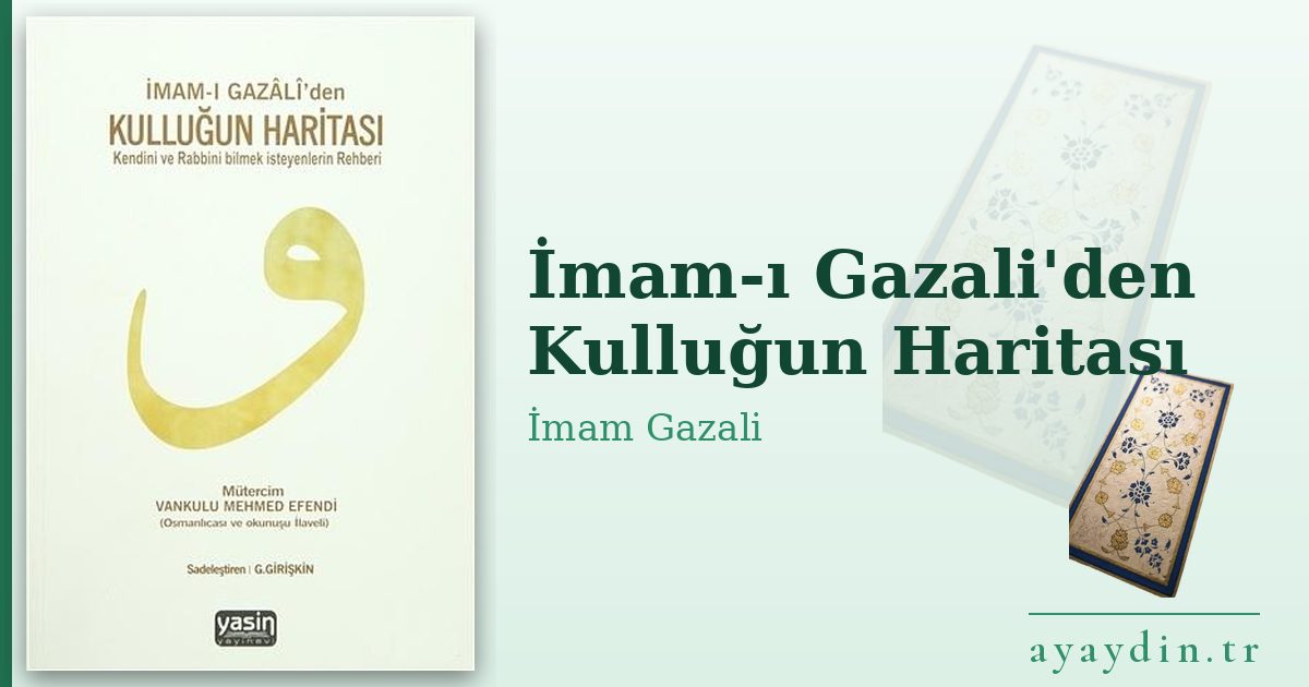 İmam-ı Gazali'den Kulluğun Haritası - İmam Gazali kitap alıntıları ve sözleri