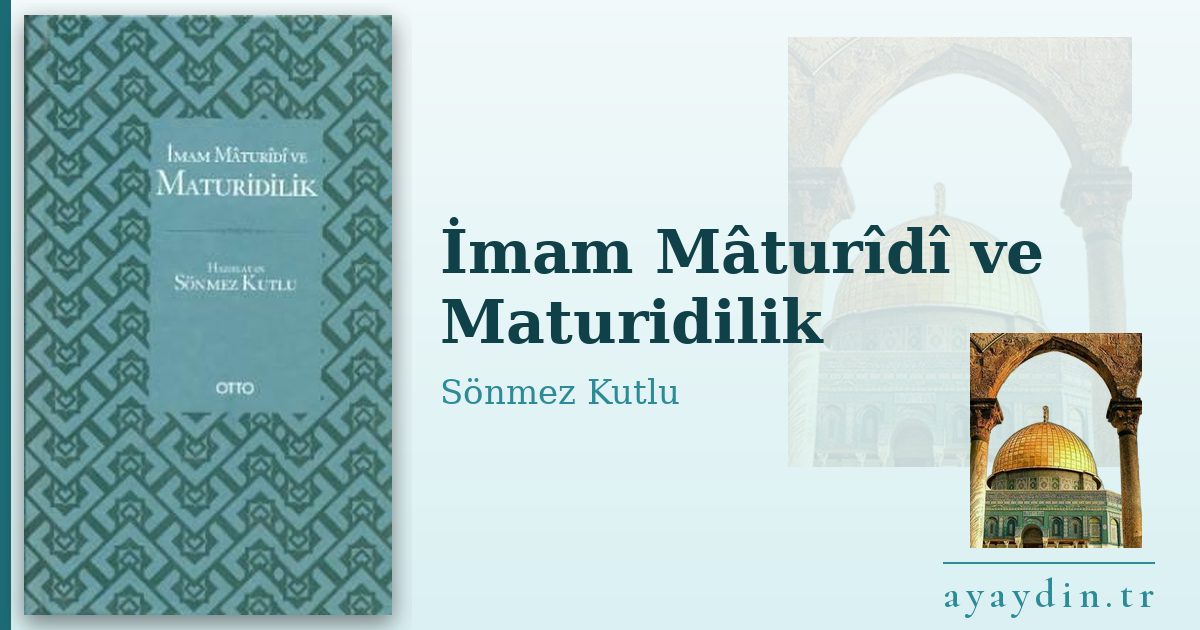 İmam Mâturîdî ve Maturidilik - Sönmez Kutlu kitap alıntıları ve sözleri