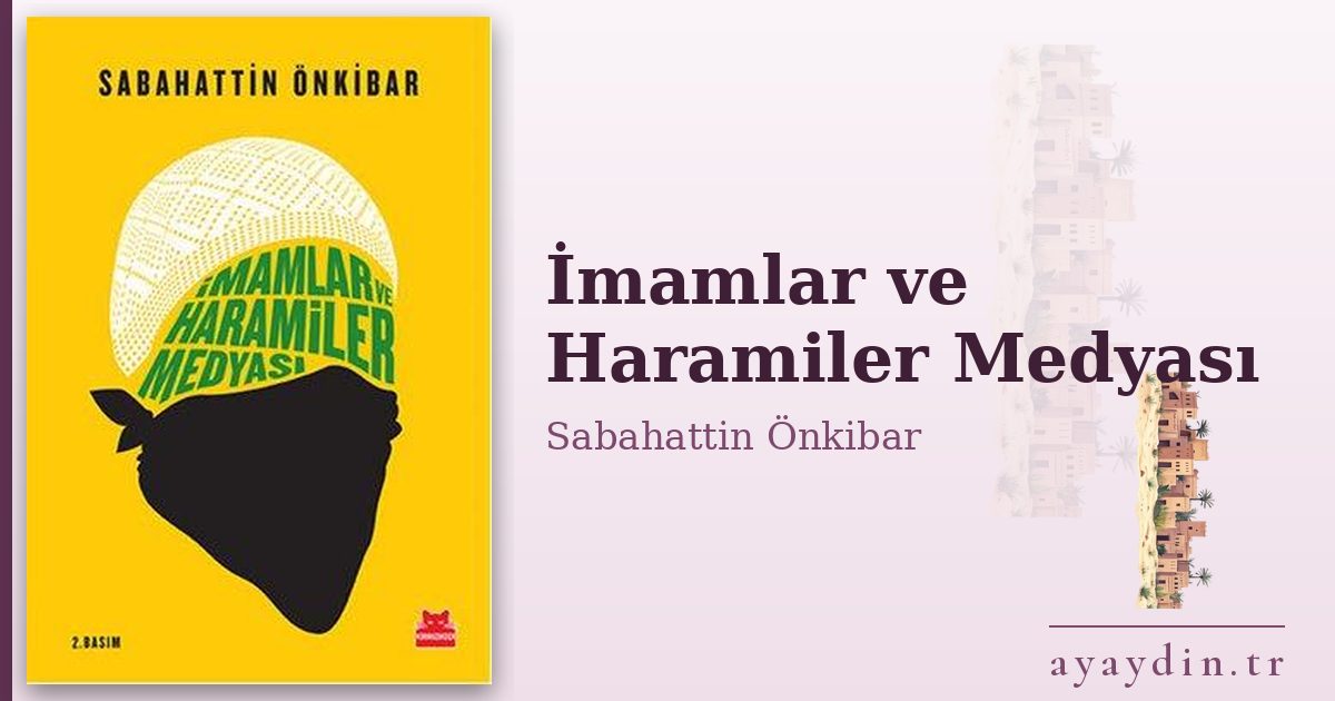 İmamlar ve Haramiler Medyası - Sabahattin Önkibar kitap alıntıları ve sözleri