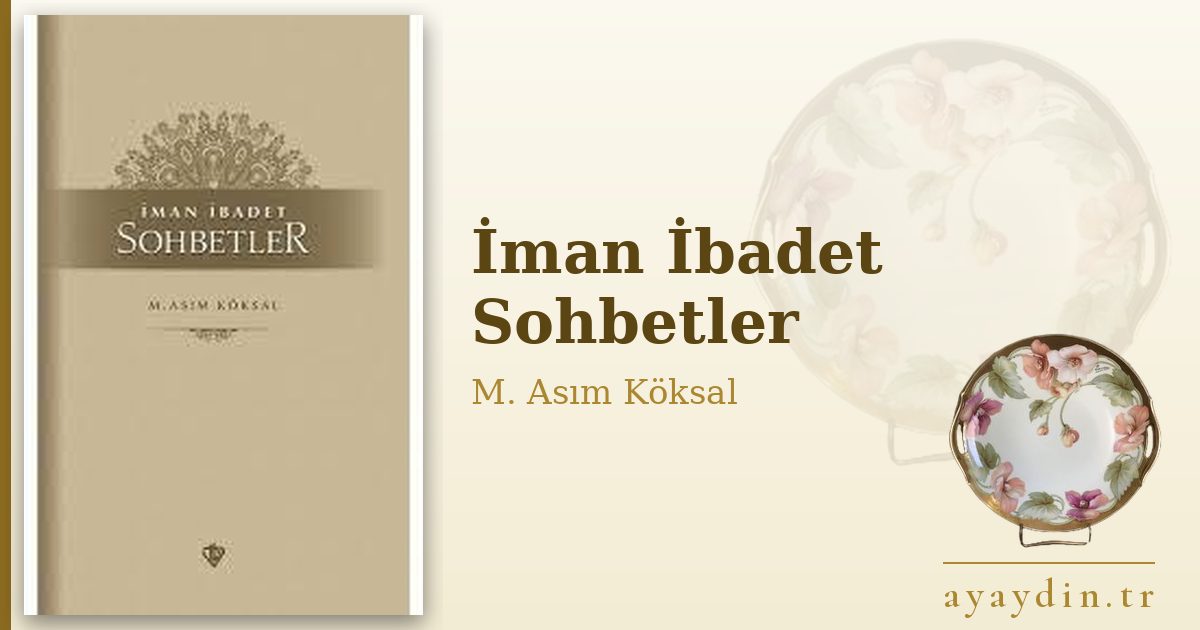 İman İbadet Sohbetler - M. Asım Köksal kitap alıntıları ve sözleri