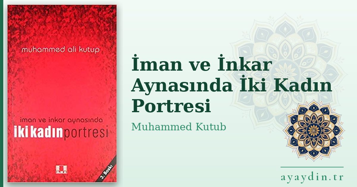 İman ve İnkar Aynasında İki Kadın Portresi - Muhammed Kutub kitap alıntıları ve sözleri