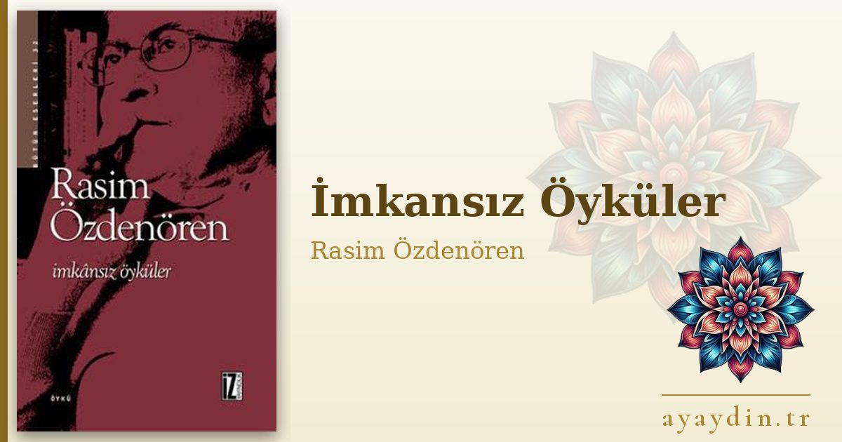 İmkansız Öyküler - Rasim Özdenören kitap alıntıları ve sözleri