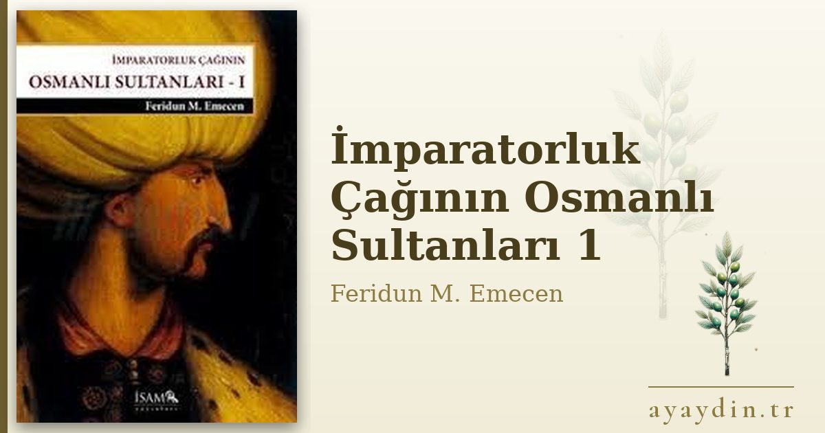 İmparatorluk Çağının Osmanlı Sultanları 1 - Feridun M. Emecen kitap alıntıları ve sözleri