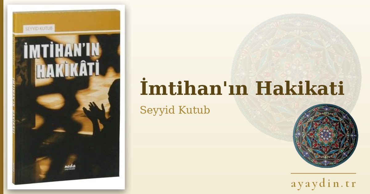 İmtihan'ın Hakikati - Seyyid Kutub kitap alıntıları ve sözleri