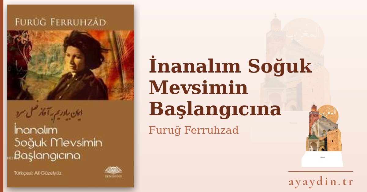 İnanalım Soğuk Mevsimin Başlangıcına - Furuğ Ferruhzad kitap alıntıları ve sözleri