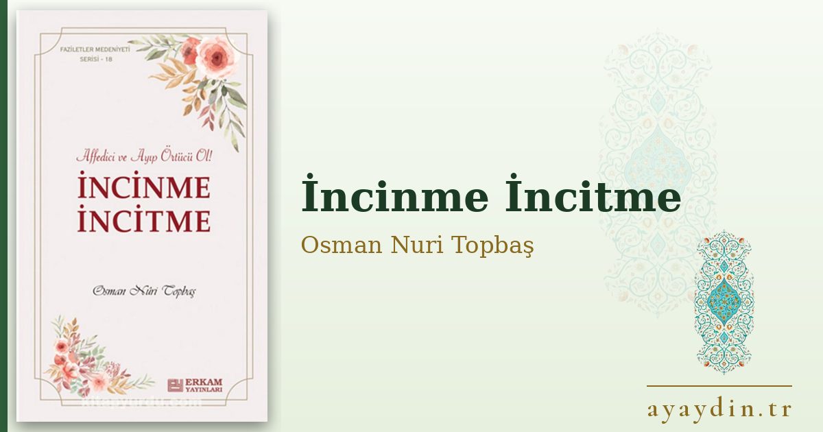 İncinme İncitme - Osman Nuri Topbaş kitap alıntıları ve sözleri