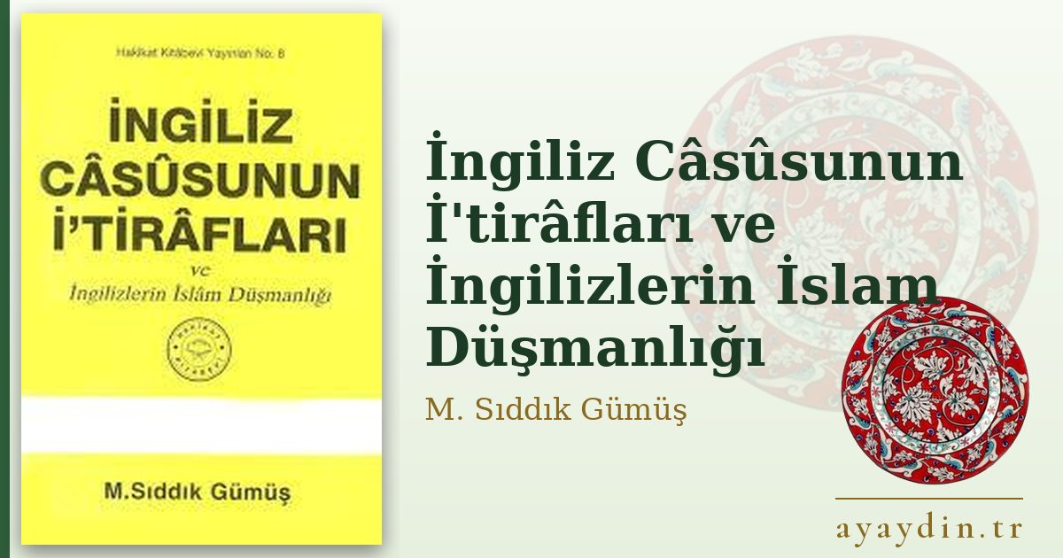 İngiliz Câsûsunun İ'tirâfları ve İngilizlerin İslam Düşmanlığı - M. Sıddık Gümüş kitap alıntıları ve sözleri
