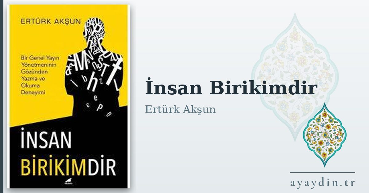 İnsan Birikimdir - Ertürk Akşun kitap alıntıları ve sözleri