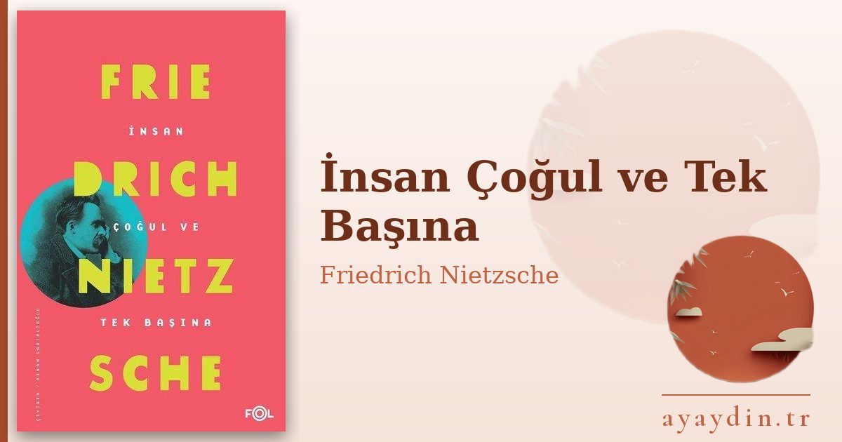 İnsan Çoğul ve Tek Başına - Friedrich Nietzsche kitap alıntıları ve sözleri