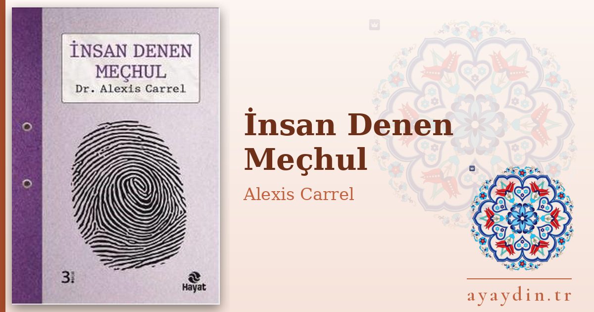 İnsan Denen Meçhul - Alexis Carrel kitap alıntıları ve sözleri