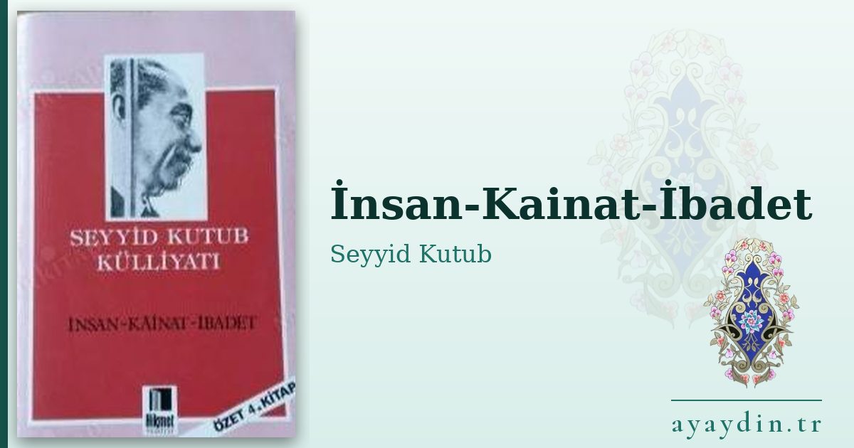İnsan-Kainat-İbadet - Seyyid Kutub kitap alıntıları ve sözleri