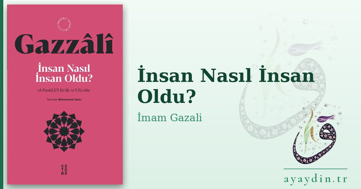İnsan Nasıl İnsan Oldu? - İmam Gazali kitap alıntıları ve sözleri