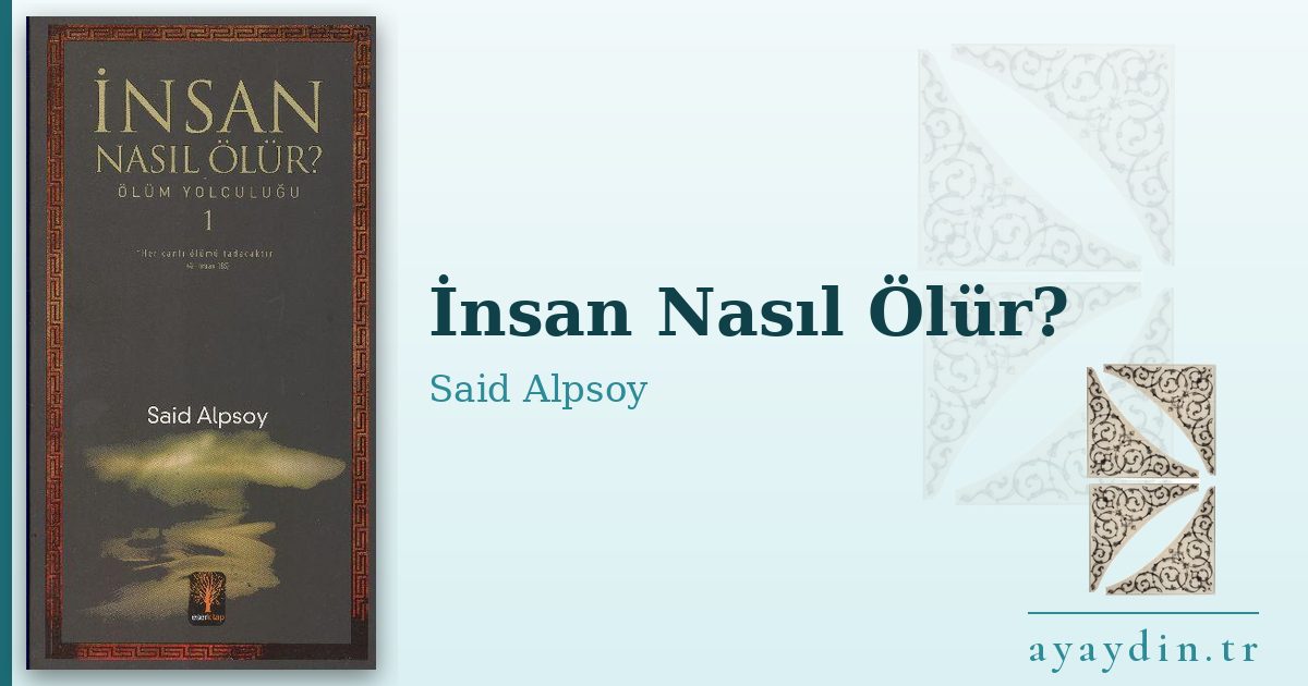 İnsan Nasıl Ölür? - Said Alpsoy kitap alıntıları ve sözleri