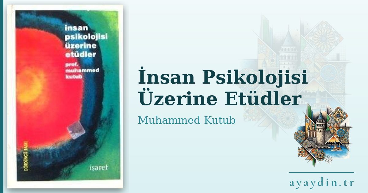 İnsan Psikolojisi Üzerine Etüdler - Muhammed Kutub kitap alıntıları ve sözleri