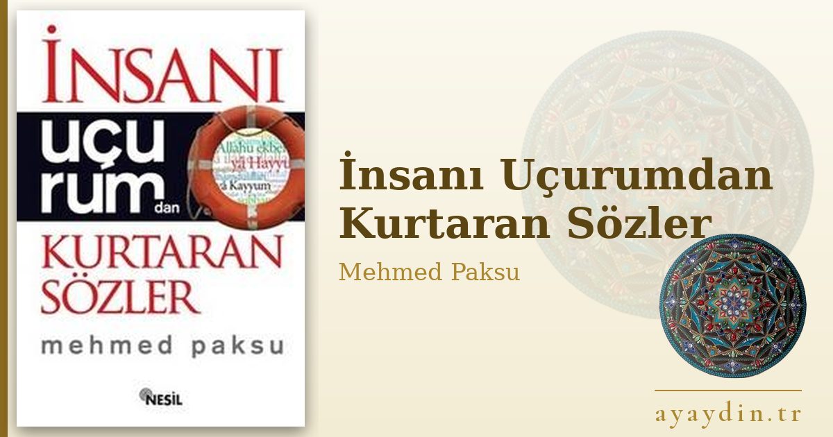 İnsanı Uçurumdan Kurtaran Sözler - Mehmed Paksu kitap alıntıları ve sözleri