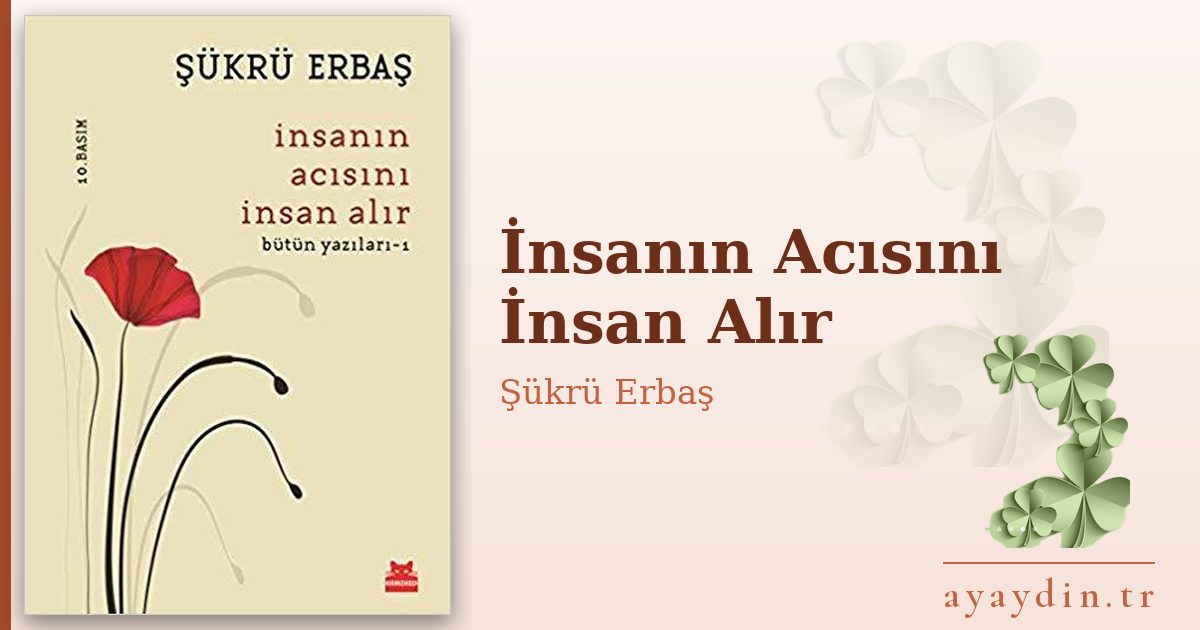 İnsanın Acısını İnsan Alır - Şükrü Erbaş kitap alıntıları ve sözleri